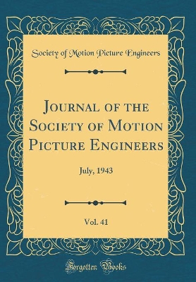 Book cover for Journal of the Society of Motion Picture Engineers, Vol. 41: July, 1943 (Classic Reprint)