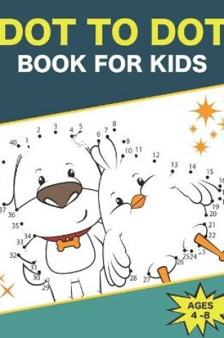 Cover of Dot To Dot Book For Kids Ages 4-8