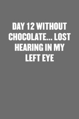 Cover of Day 12 Without Chocolate... Lost Hearing in My Left Eye