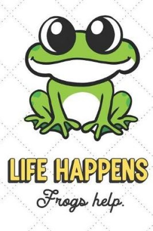 Cover of Life Happens Frogs Help