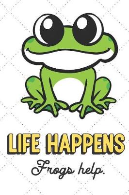 Book cover for Life Happens Frogs Help