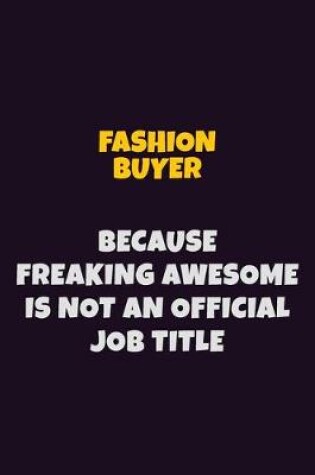 Cover of Fashion Buyer, Because Freaking Awesome Is Not An Official Job Title