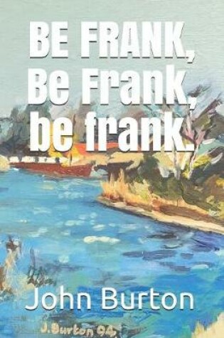 Cover of BE FRANK, Be Frank, be frank