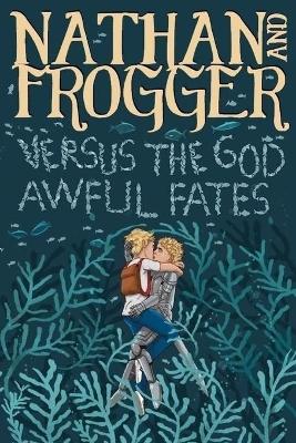 Book cover for Nathan and Frogger versus the God Awful Fates