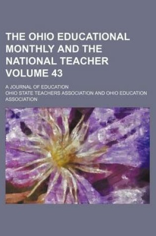 Cover of The Ohio Educational Monthly and the National Teacher Volume 43; A Journal of Education