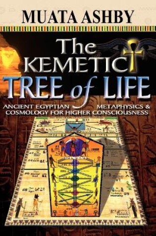 Cover of The Kemetic Tree of Life Ancient Egyptian Metaphysics and Cosmology for Higher Consciousness