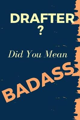 Book cover for Drafter? Did You Mean Badass