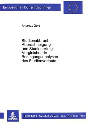 Book cover for Studienabbruch, Abbruchneigung Und Studienerfolg: . Vergleichende Bedingungsanalysen Des Studienverlaufs