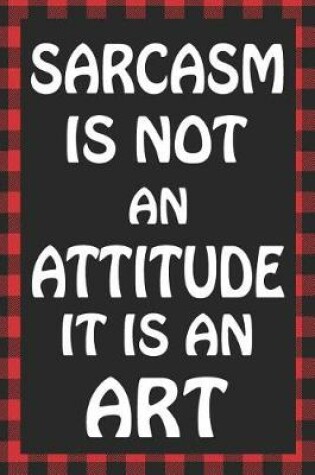 Cover of Sarcasm Is Not an Attitude It Is an Art