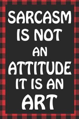 Cover of Sarcasm Is Not an Attitude It Is an Art