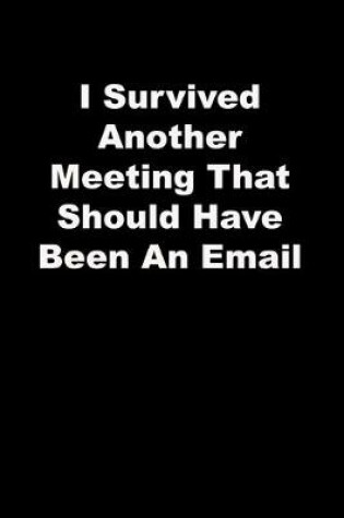 Cover of I Survived Another Meeting That Should Have Been An Email