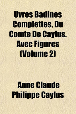 Book cover for Uvres Badines Complettes, Du Comte de Caylus. Avec Figures (Volume 2)