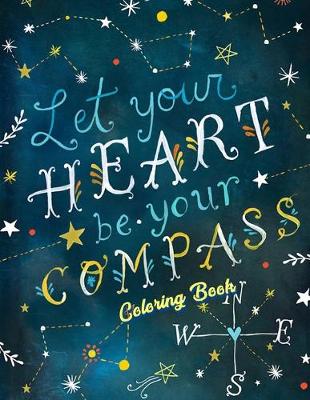 Book cover for Let Your Heart Be Your Compass Coloring Book