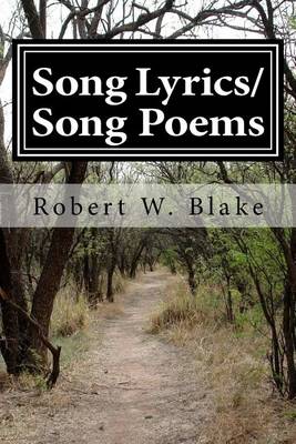 Book cover for Song Lyrics/Song Poems by Robert Blake aka/"Dr. Bob" (The Music Doctor)