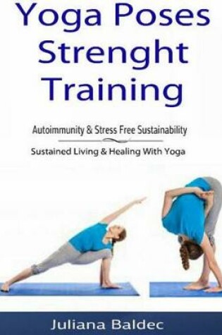 Cover of Yoga Poses Strenght Training: Autoimmunity & Stress Free Sustainability