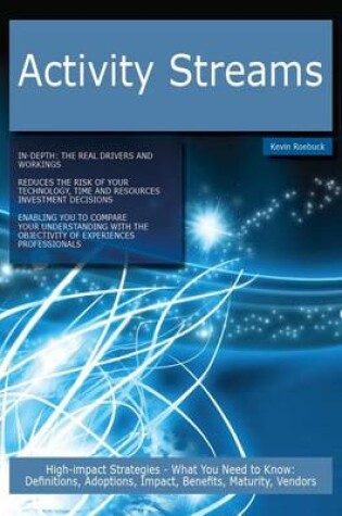 Cover of Activity Streams: High-Impact Strategies - What You Need to Know: Definitions, Adoptions, Impact, Benefits, Maturity, Vendors