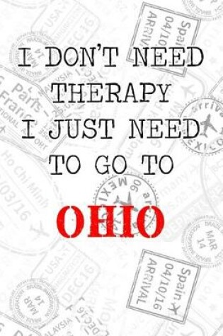 Cover of I Don't Need Therapy I Just Need To Go To Ohio