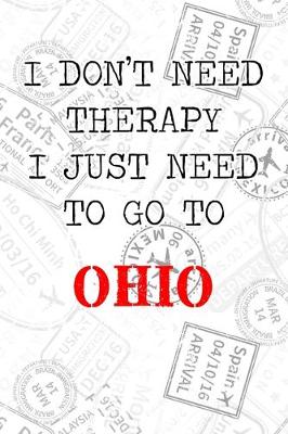 Book cover for I Don't Need Therapy I Just Need To Go To Ohio