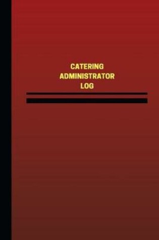 Cover of Catering Administrator Log (Logbook, Journal - 124 pages, 6 x 9 inches)