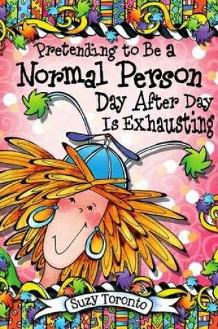 Cover of Pretending to Be a Normal Person Day After Day Is Exhausting