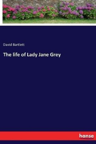 Cover of The life of Lady Jane Grey