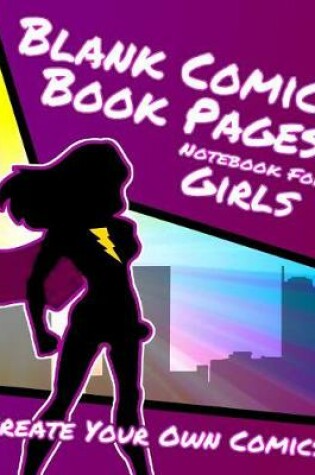 Cover of Blank Comic Book Pages Notebook For Girls - Create Your Own Comics