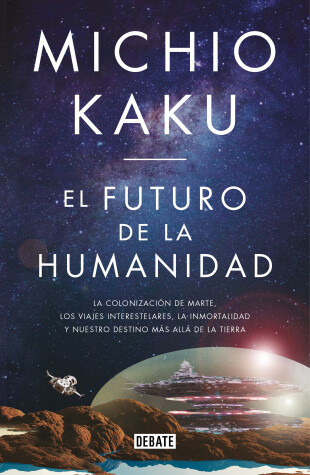 Book cover for El futuro de la humanidad: La terraformacion de Marte, los viajes interestelares la inmortalidad y nuestro destino mas alla de la tierra / The Future of Huma