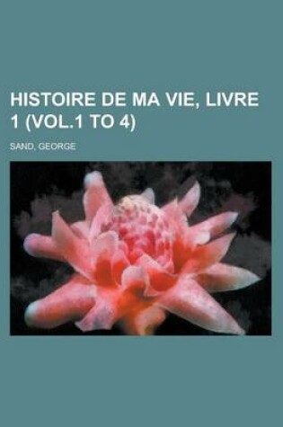Cover of Histoire de Ma Vie, Livre 1 (Vol.1 to 4)