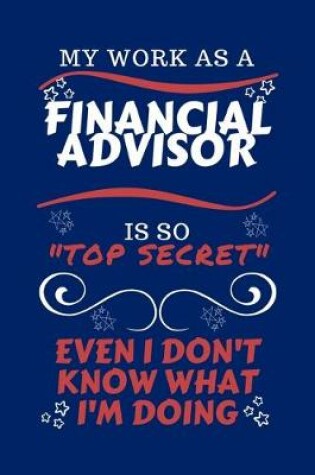 Cover of My Work As A Financial Advisor Is So Top Secret Even I Don't Know What I'm Doing