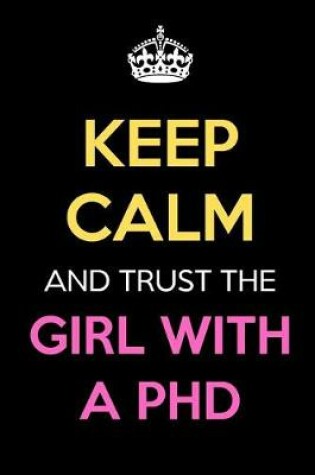 Cover of Keep Calm And Trust The Girl With A PHD