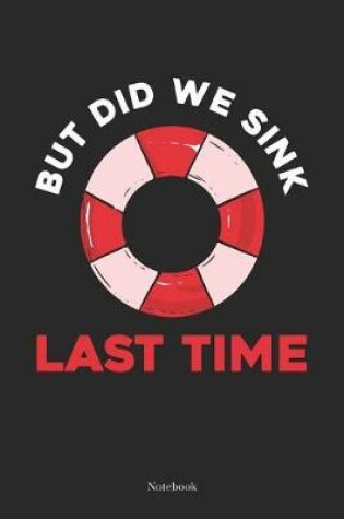 Cover of But Did We Sink Last Time Notebook