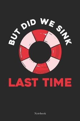 Book cover for But Did We Sink Last Time Notebook