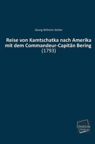 Cover of Reise Von Kamtschatka Nach Amerika Mit Dem Commandeur-Capitan Bering