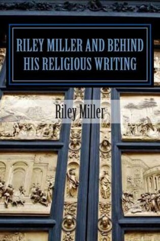 Cover of Riley Miller and Behind His Religious Writing