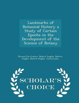 Book cover for Landmarks of Botanical History a Study of Certain Epochs in the Development of the Science of Botany - Scholar's Choice Edition