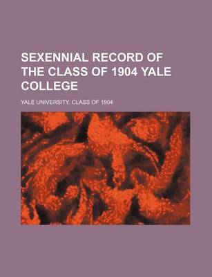 Book cover for Sexennial Record of the Class of 1904 Yale College