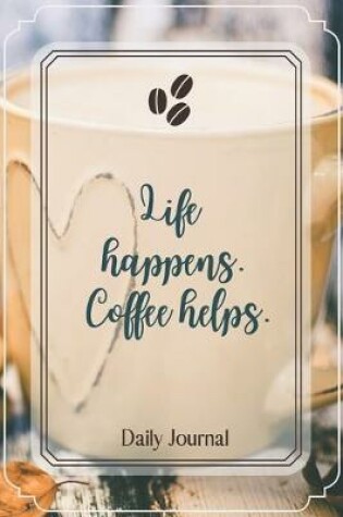 Cover of Life happens. Coffee helps.-Blank Lined Notebook-Funny Quote Journal-6"x9"/120 pages