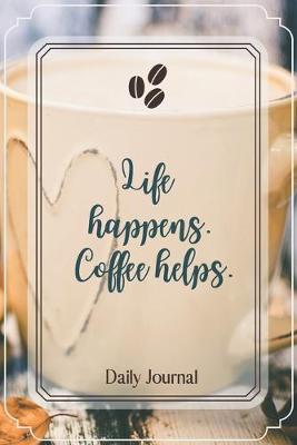 Book cover for Life happens. Coffee helps.-Blank Lined Notebook-Funny Quote Journal-6"x9"/120 pages