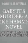 Book cover for Baby It's Murder: A Mike Hammer Novel