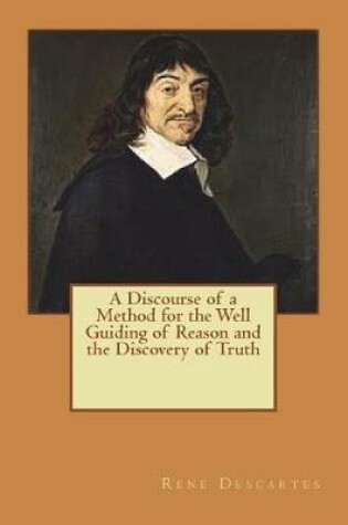 Cover of A Discourse of a Method for the Well Guiding of Reason and the Discovery of Truth