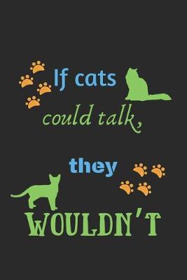 Book cover for If cats could talk, they wouldn't