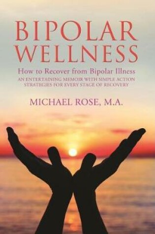 Cover of Bipolar Wellness: How to Recover from Bipolar Illness