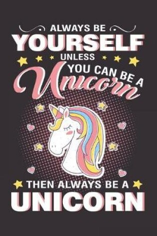 Cover of Always be yourself Unless you can be a Unicorn