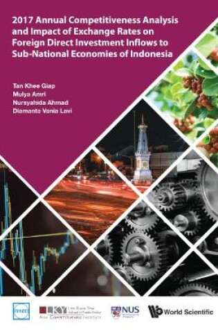 Cover of 2017 Annual Competitiveness Analysis And Impact Of Exchange Rates On Foreign Direct Investment Inflows To Sub-national Economies Of Indonesia