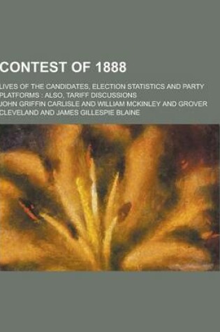 Cover of Contest of 1888; Lives of the Candidates, Election Statistics and Party Platforms