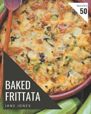 Book cover for 50 Baked Frittata Recipes