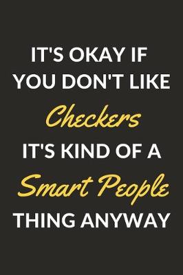 Book cover for It's Okay If You Don't Like Checkers It's Kind Of A Smart People Thing Anyway