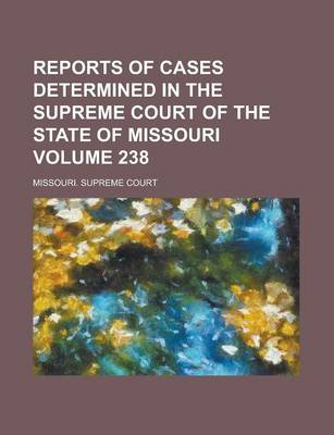 Book cover for Reports of Cases Determined in the Supreme Court of the State of Missouri Volume 238