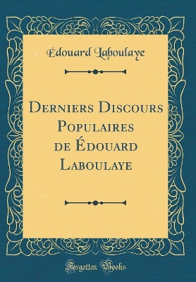 Book cover for Derniers Discours Populaires de Edouard Laboulaye (Classic Reprint)