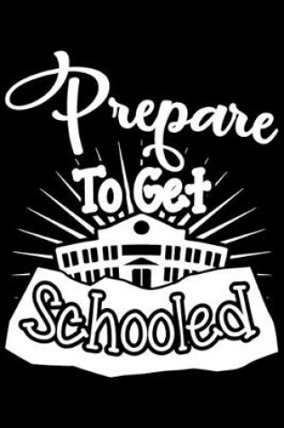 Cover of Prepare To Get Schooled